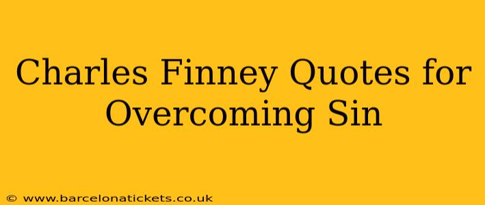 Charles Finney Quotes for Overcoming Sin