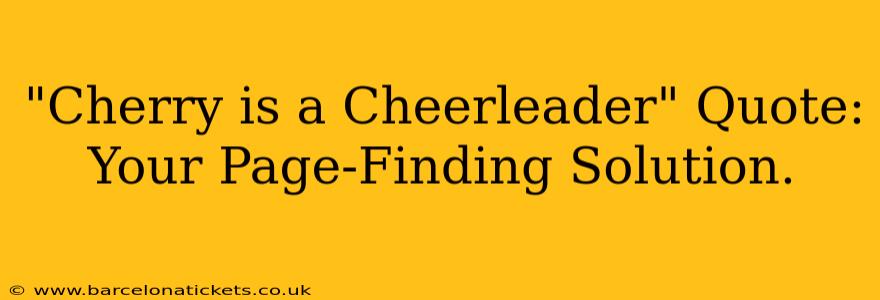 "Cherry is a Cheerleader" Quote: Your Page-Finding Solution.