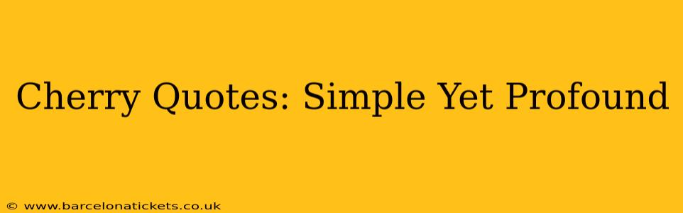 Cherry Quotes: Simple Yet Profound