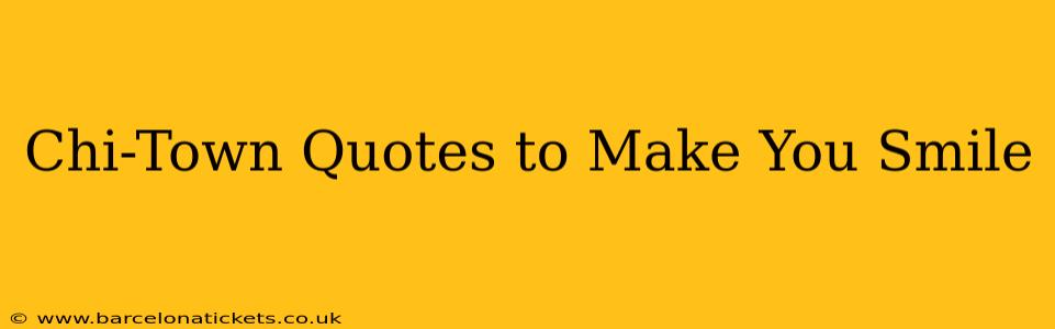 Chi-Town Quotes to Make You Smile