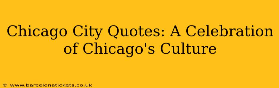 Chicago City Quotes: A Celebration of Chicago's Culture