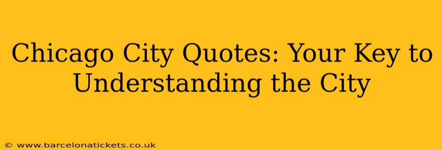 Chicago City Quotes: Your Key to Understanding the City