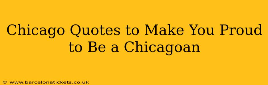 Chicago Quotes to Make You Proud to Be a Chicagoan
