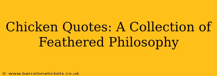Chicken Quotes: A Collection of Feathered Philosophy