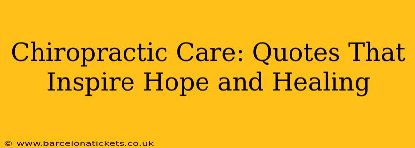 Chiropractic Care: Quotes That Inspire Hope and Healing