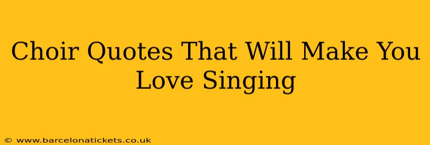 Choir Quotes That Will Make You Love Singing