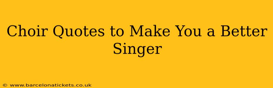Choir Quotes to Make You a Better Singer