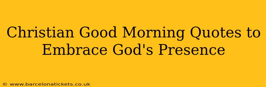 Christian Good Morning Quotes to Embrace God's Presence