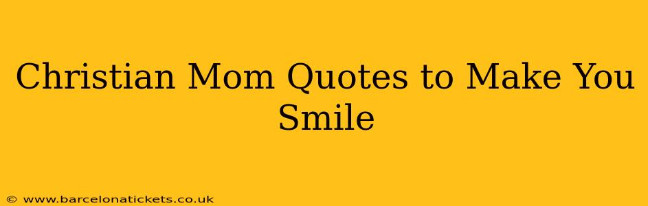 Christian Mom Quotes to Make You Smile