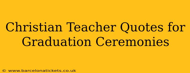Christian Teacher Quotes for Graduation Ceremonies