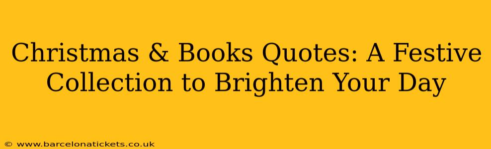 Christmas & Books Quotes: A Festive Collection to Brighten Your Day