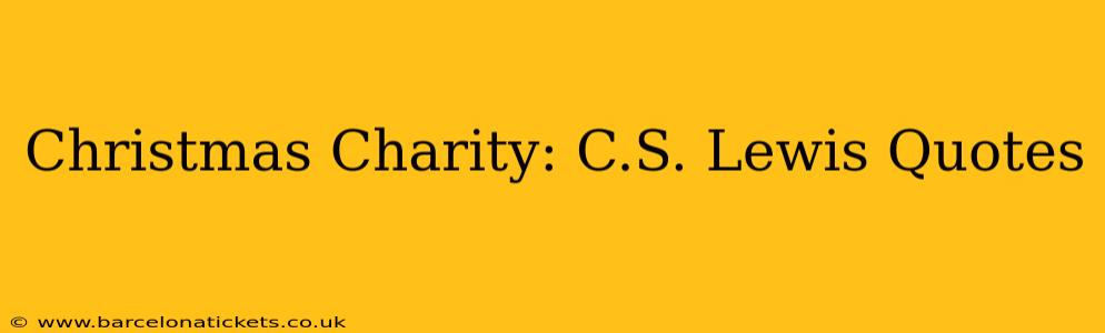 Christmas Charity: C.S. Lewis Quotes