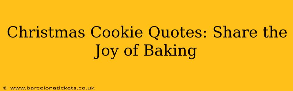 Christmas Cookie Quotes: Share the Joy of Baking