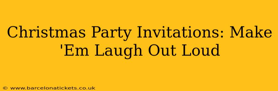 Christmas Party Invitations: Make 'Em Laugh Out Loud