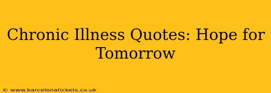 Chronic Illness Quotes: Hope for Tomorrow