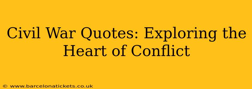 Civil War Quotes: Exploring the Heart of Conflict