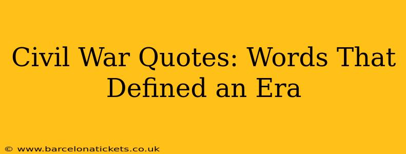 Civil War Quotes: Words That Defined an Era
