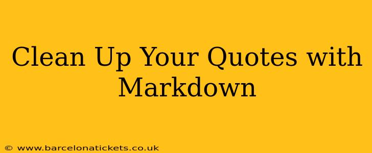Clean Up Your Quotes with Markdown