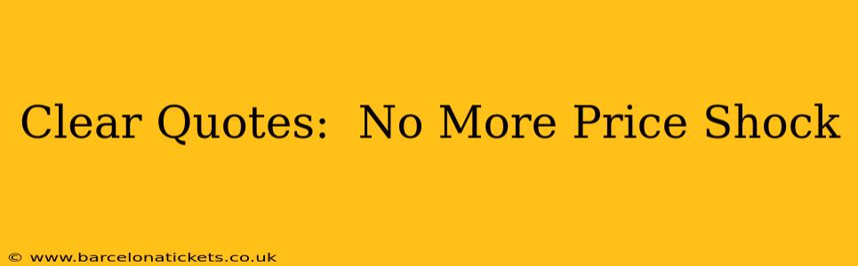 Clear Quotes:  No More Price Shock