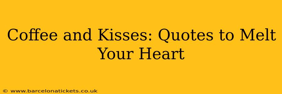 Coffee and Kisses: Quotes to Melt Your Heart