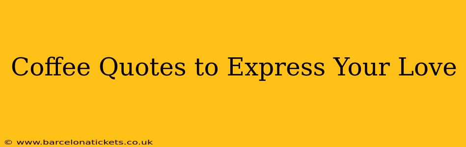 Coffee Quotes to Express Your Love