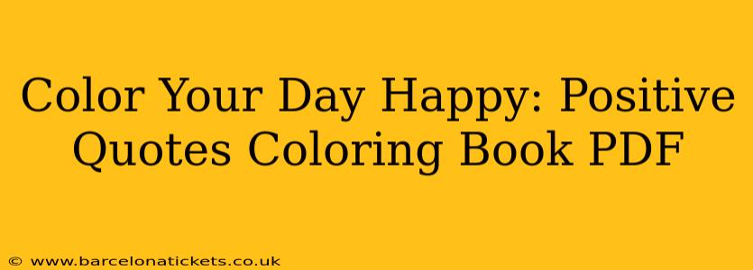 Color Your Day Happy: Positive Quotes Coloring Book PDF