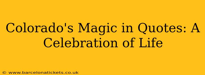 Colorado's Magic in Quotes: A Celebration of Life