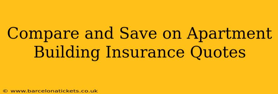 Compare and Save on Apartment Building Insurance Quotes