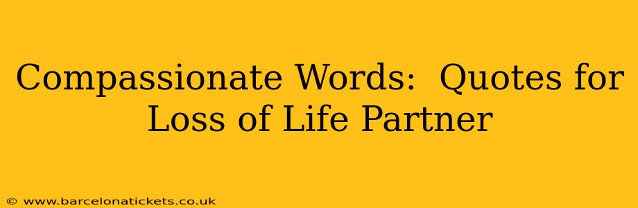 Compassionate Words:  Quotes for Loss of Life Partner