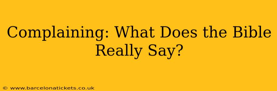 Complaining: What Does the Bible Really Say?