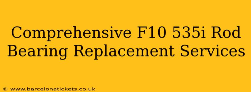 Comprehensive F10 535i Rod Bearing Replacement Services
