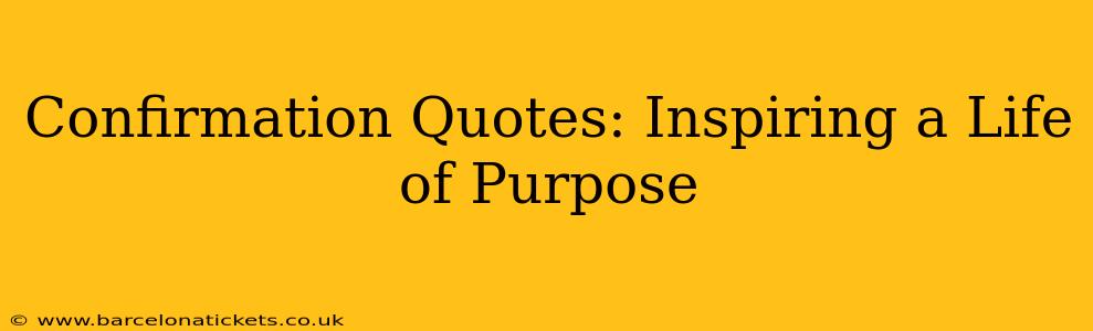 Confirmation Quotes: Inspiring a Life of Purpose