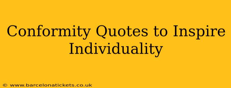 Conformity Quotes to Inspire Individuality