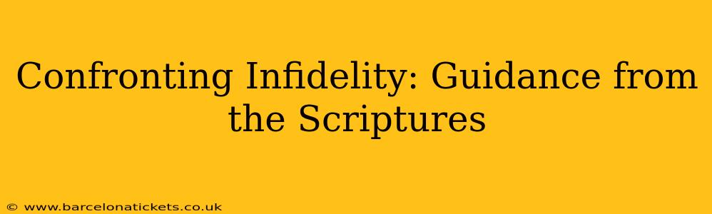 Confronting Infidelity: Guidance from the Scriptures