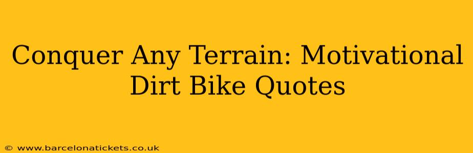 Conquer Any Terrain: Motivational Dirt Bike Quotes