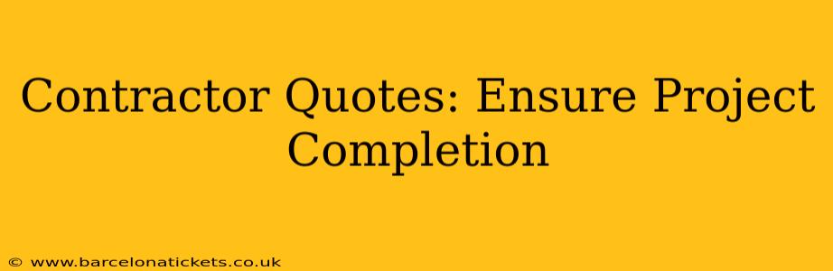 Contractor Quotes: Ensure Project Completion