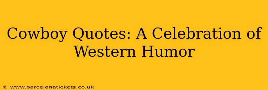 Cowboy Quotes: A Celebration of Western Humor