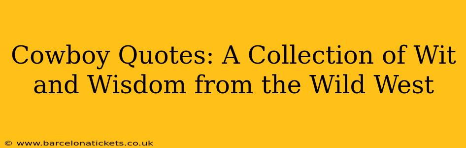 Cowboy Quotes: A Collection of Wit and Wisdom from the Wild West