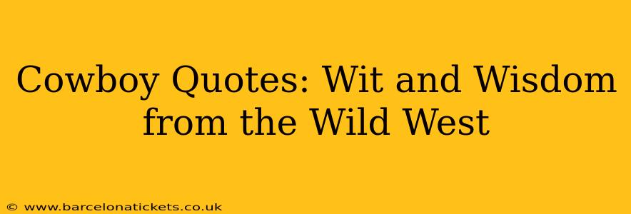 Cowboy Quotes: Wit and Wisdom from the Wild West