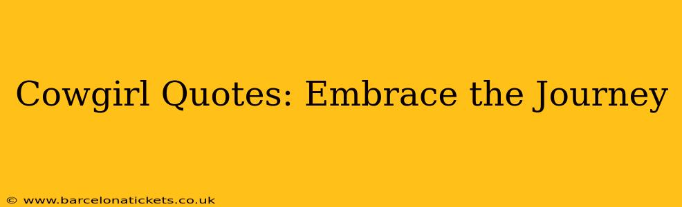 Cowgirl Quotes: Embrace the Journey