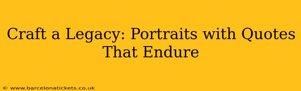 Craft a Legacy: Portraits with Quotes That Endure