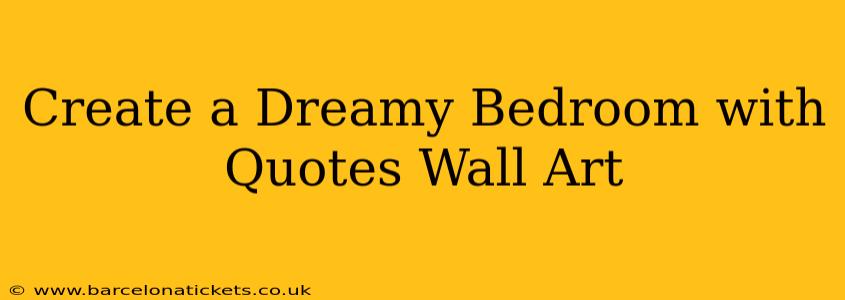Create a Dreamy Bedroom with Quotes Wall Art
