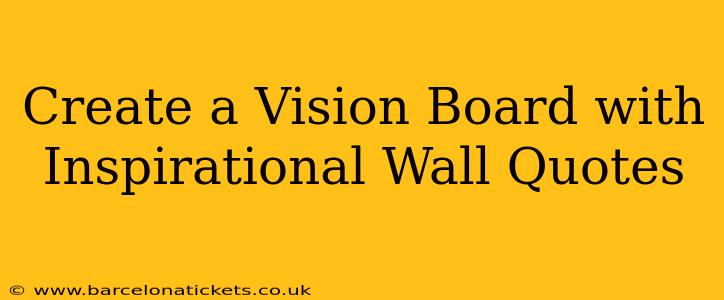 Create a Vision Board with Inspirational Wall Quotes