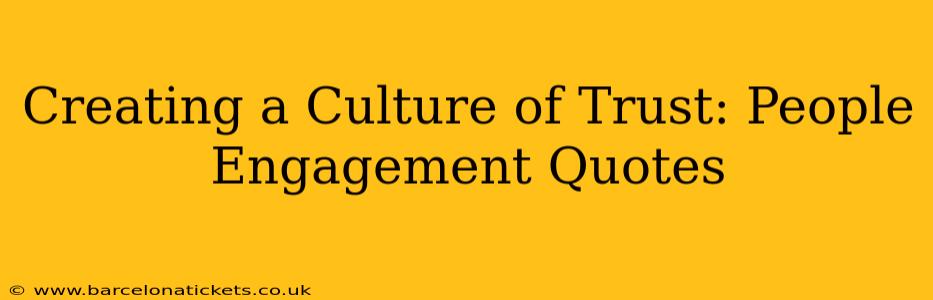 Creating a Culture of Trust: People Engagement Quotes