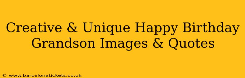 Creative & Unique Happy Birthday Grandson Images & Quotes