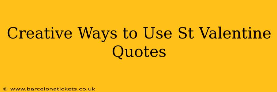 Creative Ways to Use St Valentine Quotes