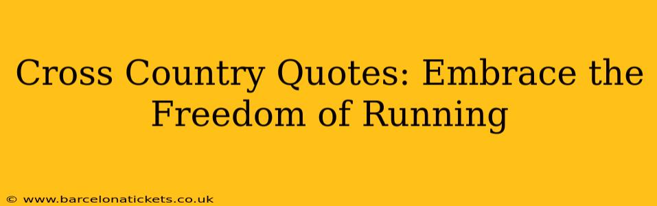 Cross Country Quotes: Embrace the Freedom of Running