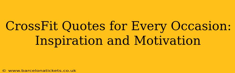 CrossFit Quotes for Every Occasion: Inspiration and Motivation