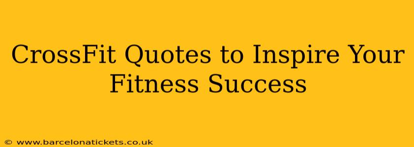CrossFit Quotes to Inspire Your Fitness Success