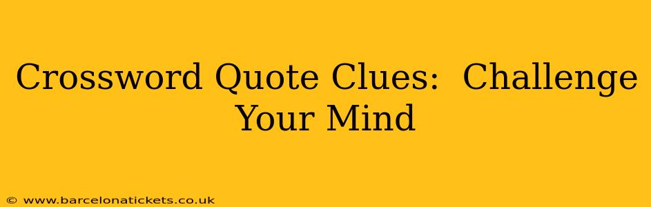 Crossword Quote Clues:  Challenge Your Mind